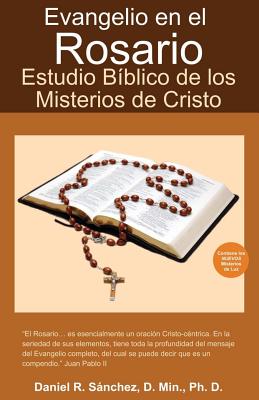 Evangelio en el Rosario: Estudio Biblico de los Misterios de Cristo - Sanchez, Daniel R, Dr.