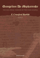 Evangelion Da-Mepharreshe, the Curetonian Version of the Four Gospels, with the Readings of the Sinai Palimpsest, and the Early Syriac Patristic Evide