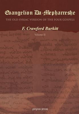 Evangelion Da-Mepharreshe, The Curetonian Version of the Four Gospels, with the readings of the Sinai Palimpsest, and the early Syriac Patristic evidence (volume 2) - Burkitt, F C (Composer)