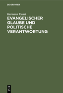 Evangelischer Glaube Und Politische Verantwortung: Martin Luther ALS Politischer Berater Seiner Landesherrn Und Seine Teilnahme an Den Fragen Des ffentlichen Lebens