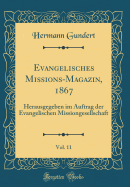 Evangelisches Missions-Magazin, 1867, Vol. 11: Herausgegeben Im Auftrag Der Evangelischen Missiongesellschaft (Classic Reprint)