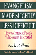 Evangelism Made Slightly Less Difficult: How to Interest People Who Aren't Interested