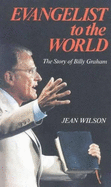 Evangelist to the World: The Story of Billy Graham