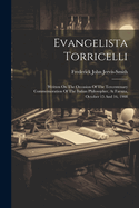 Evangelista Torricelli: Written On The Occasion Of The Tercentenary Commemoration Of The Italian Philosopher, At Faenza, October 15 And 16, 1908