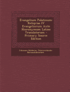 Evangelium Palatinum: Reliqvias IV Evangeliorum Ante Hieronymum Latine Translatorum - Primary Source Edition - Belsheim, Johannes, and Nationalbibliothek, Osterreichische