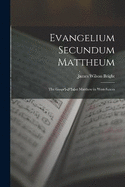 Evangelium Secundum Mattheum: The Gospel of Saint Matthew in West-Saxon