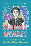 Evanira Mendes: A Voice from the Brazilian Folklore Movement (Hardback)