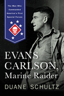 Evans Carlson, Marine Raider: The Man Who Commanded America's First Special Forces