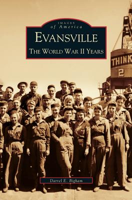 Evansville: The World War II Years - Bigham, Darrel E