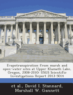 Evapotranspiration from Marsh and Open-Water Sites at Upper Klamath Lake, Oregon, 2008-2010: Usgs Scientific Investigations Report 2013-5014