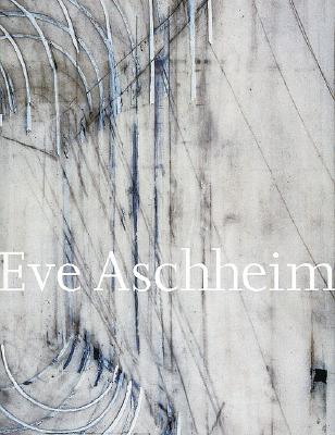 Eve Aschheim: Recent Work - Aschheim, Eve, and Coppola, Regina (Contributions by), and Clark, Jeff (Text by)