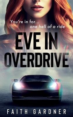 Eve in Overdrive - Gardner, Faith