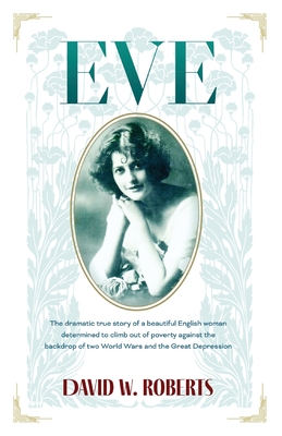 Eve: The Dramatic True Story of a beautiful English woman - Roberts, David W