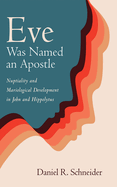 Eve Was Named an Apostle: Nuptiality and Mariological Development in John and Hippolytus