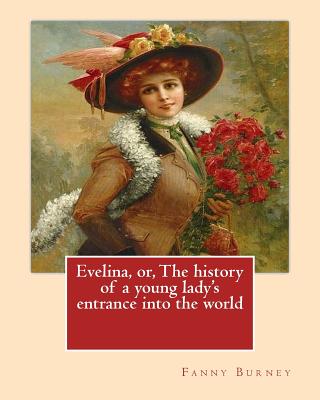 Evelina, or, The history of a young lady's entrance into the world. By: Fanny Burney (Novel): introduction By: (Henry) Austin Dobson (18 January 1840 - 2 September 1921), and illustrated By: Hugh Thomson (1 June 1860 - 7 May 1920) - Dobson, Austin, and Thomson, Hugh, and Burney, Fanny