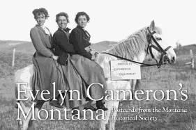 Evelyn Cameron's Montana: Postcards From the Montana Historical Society - Montana Historical Society Press