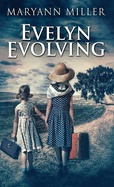 Evelyn Evolving: A Novel Of Real Life