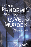 Even a Pandemic Can't Stop Love and Murder: Volume 1: Break the Bank