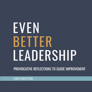 Even Better Leadership: Provocative Reflections to Guide Improvement