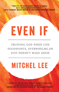 Even If: Trusting God When Life Disappoints, Overwhelms, or Just Doesn't Make Sense