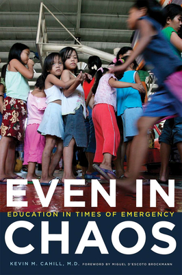 Even in Chaos: Education in Times of Emergency - Cahill, Kevin M (Editor), and Brockmann, H E Miguel d'Escoto (Foreword by)