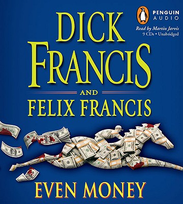 Even Money - Francis, Dick, and Francis, Felix, and Jarvis, Martin (Read by)