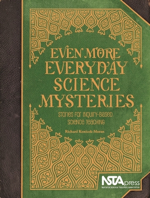 Even More Everyday Science Mysteries: Stories for Inquiry-Based Science Teaching - Moran, Richard