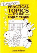 Even More Practical Topics for the Early Years