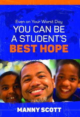 Even on Your Worst Day, You Can Be a Student's Best Hope - Scott, Manny