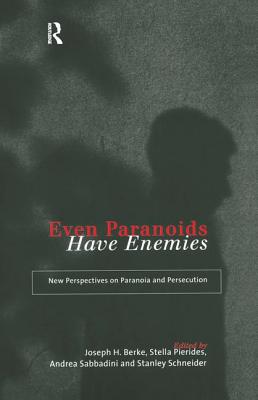 Even Paranoids Have Enemies: New Perspectives on Paranoia and Persecution - Berke, Joseph H (Editor), and Pierides, Stella (Editor), and Sabbadini, Andrea (Editor)