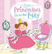 Even Princesses Go to the Potty: A Potty Training Life-The-Flap Story