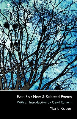 Even So: New & Selected Poems - Roper, Mark