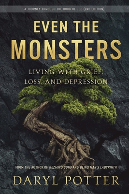 Even the Monsters. Living with Grief, Loss, and Depression: A Journey through the Book of Job (2nd Edition) - Potter, Daryl
