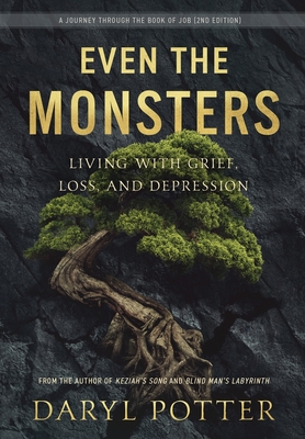 Even the Monsters. Living with Grief, Loss, and Depression: A Journey through the Book of Job (2nd Edition) - Potter, Daryl