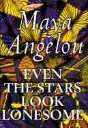 Even the Stars Look Lonesome - Angelou, Maya, Dr.