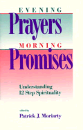 Evening Prayers Morning Promises: Understanding 12 Step Spirituality