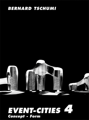 Event-Cities 4: Concept-Form - Tschumi, Bernard