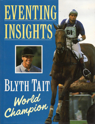 Eventing Insights: Unique Approach to Horse Trials Techniques - Tait, Blyth