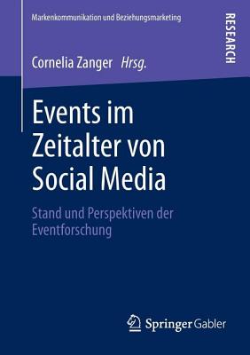 Events Im Zeitalter Von Social Media: Stand Und Perspektiven Der Eventforschung - Zanger, Cornelia (Editor)