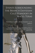 Events Surrounding the Branch Davidian Cult Standoff in Waco, Texas: Hearing Before the Committee on the Judiciary, House of Representatives, One Hundred Third Congress, First Session, April 28, 1993