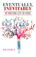 Eventually, Inevitably / Tarde O Temprano Era Inevitable: My Writing Life in Verse / Mi Vida de Escritor En Verso