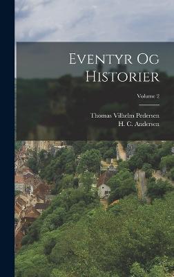 Eventyr og historier; Volume 2 - Andersen, H C (Hans Christian) 180 (Creator), and Pedersen, Thomas Vilhelm 1820-1859 (Creator)