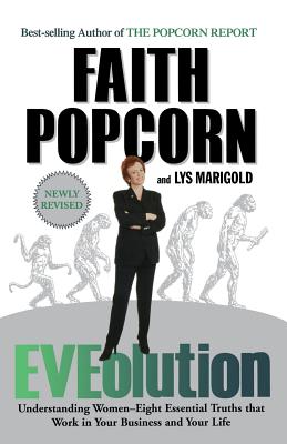 Eveolution: Understanding Woman -- Eight Essential Truths That Work in Your Business and Your Life - Popcorn, Faith