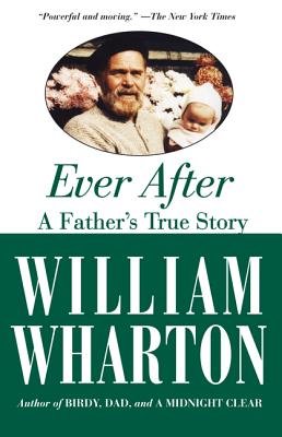 Ever After: A Father's True Story - Wharton, William