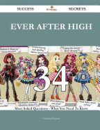 Ever After High 34 Success Secrets - 34 Most Asked Questions on Ever After High - What You Need to Know