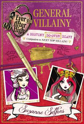 Ever After High: General Villainy: A Destiny Do-Over Diary - Selfors, Suzanne