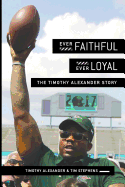 Ever Faithful, Ever Loyal: The Timothy Alexander Story