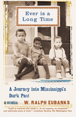 Ever Is a Long Time: A Journey Into Mississippi's Dark Past a Memoir - Eubanks, W Ralph