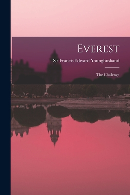 Everest: the Challenge - Younghusband, Francis Edward, Sir (Creator)