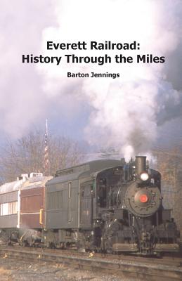 Everett Railroad: History Through the Miles - Jennings, Barton